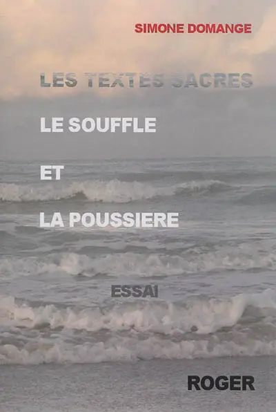 Les textes sacrés : le souffle et la poussière : essai
