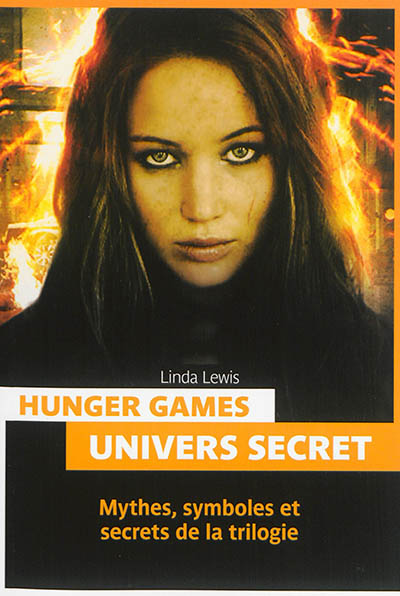 Hunger games : univers secret : mythes, symboles et secrets de la trilogie