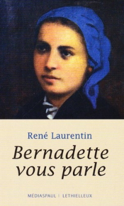 Bernadette vous parle : une vie de Bernadette par ses paroles