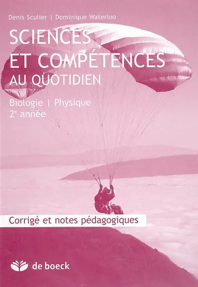 Sciences et compétences au quotidien, biologie, physique 2e année : corrigé et notes pédagogiques
