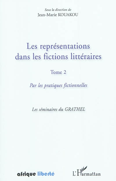 Les représentations dans les fictions littéraires. Vol. 2. Par les pratiques fictionnelles : les séminaires du Grathel