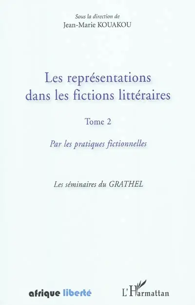 Les représentations dans les fictions littéraires. Vol. 2. Par les pratiques fictionnelles : les séminaires du Grathel