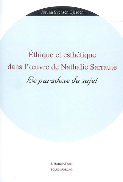 Ethique et esthétique dans l'oeuvre de Nathalie Sarraute : le paradoxe du sujet