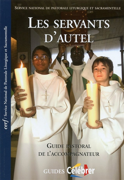 Les servants d'autel : guide pastoral de l'accompagnateur - Service national de la pastorale liturgique et sacramentelle (France)