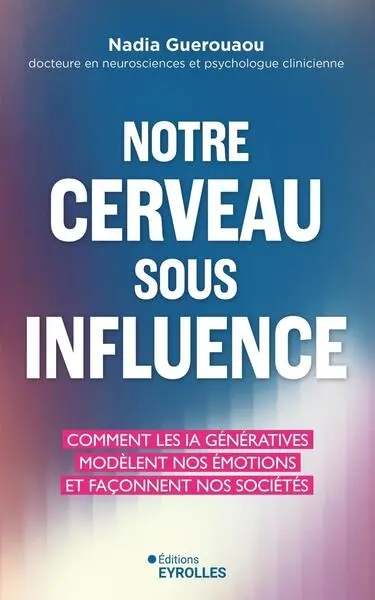 Notre cerveau sous influence : comment les IA génératives modèlent nos émotions et façonnent nos sociétés Notre cerveau sous influence : comment les IA génératives modèlent nos émotions et façonnent nos sociétés