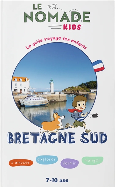 Bretagne Sud : s'amuser, explorer, dormir, manger : 7-10 ans