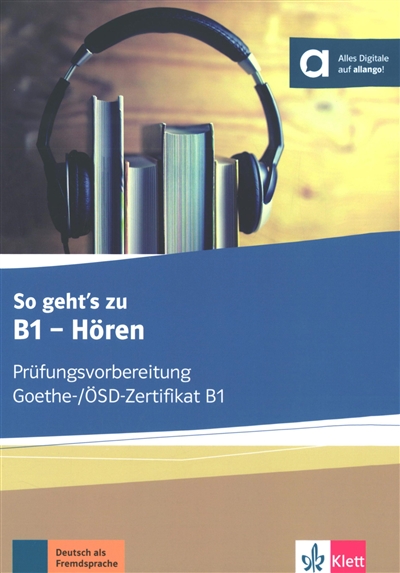 So geht's zu B1, hören : Prüfungsvorbereitung Goethe-, OSD-Zertifikat B1 : Ubungsbuch, Deutsch als Fremdsprache