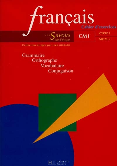 Français, CM1 cycle 3 niveau 2 : grammaire, orthographe, vocabulaire, conjugaison : cahier d'exercices