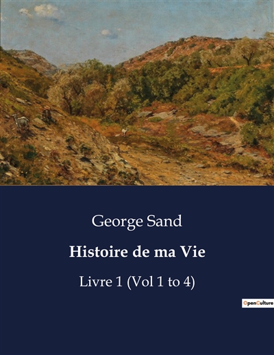 Histoire de ma Vie : Livre 1 (Vol 1 to 4)