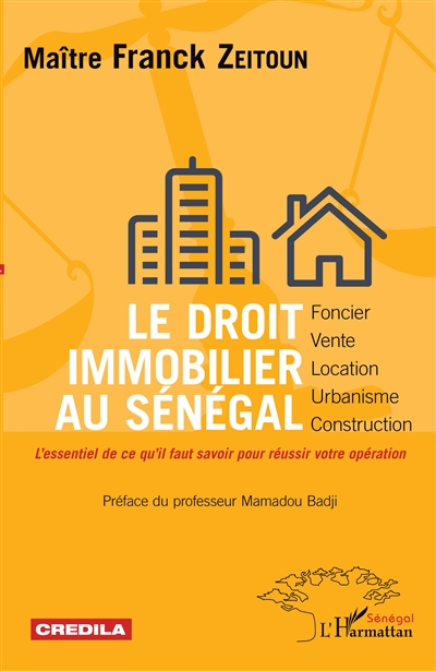 Le droit immobilier au Sénégal : foncier, vente, location, urbanisme, construction : l'essentiel de ce qu'il faut savoir pour réussir votre opération