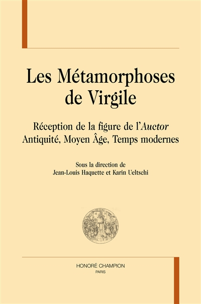 Les métamorphoses de Virgile : réception de la figure de l'Auctor : Antiquité, Moyen Age, Temps modernes