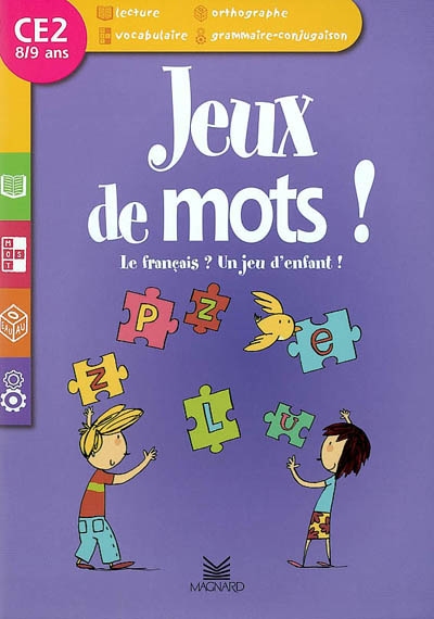Jeux de mots ! CE2, 8-9 ans : le français ? un jeu d'enfant !