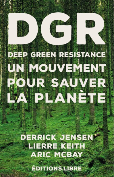 Deep green resistance. Vol. 1. Un mouvement pour sauver la planète