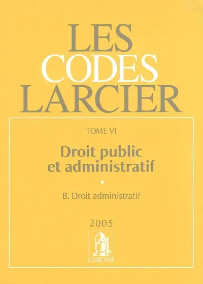 Les codes Larcier. Vol. 6. Droit public et administratif 2005
