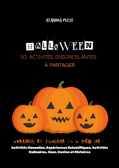 Halloween : 50 Activités Ensorcelantes à Partager : Ateliers en famille ou a l'ecole : Activités Manuelles, Expériences Scientifiques, Activités Culinaires, Activités de Jeux, Contes et Histoires