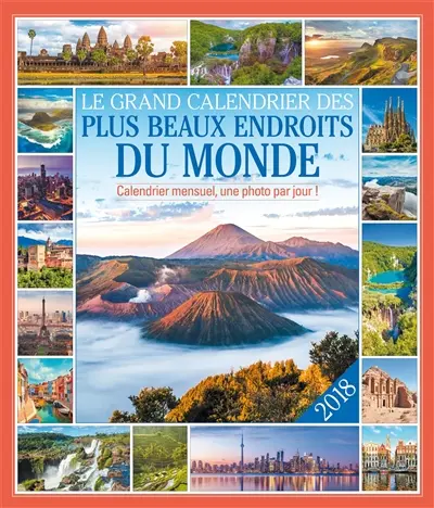 Le grand calendrier des plus beaux endroits du monde 2018 : calendrier mensuel, une photo par jour !