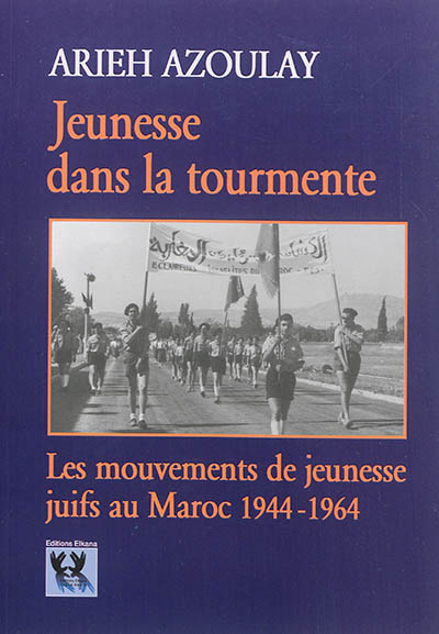 Jeunesse dans la tourmente : les mouvements de jeunesse juifs au Maroc, 1944-1964