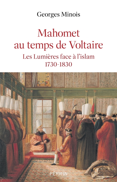 Mahomet au siècle de Voltaire : les Lumières face à l'islam, 1730-1830