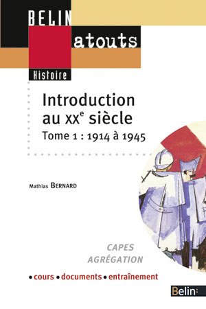 Introduction au XXe siècle : Capes, agrégation, cours, documents, entraînement, tome 1 : 1914-1945