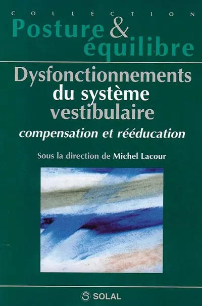 Dysfonctionnements du système vestibulaire, compensation et rééducation : 34e congrès de la Société internationale d'otoneurologie, otoneurologie Marseille 2000, 15 et 16 septembre 2000