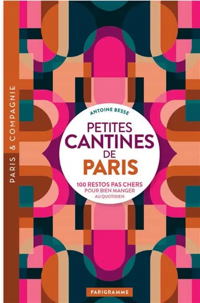 Petites cantines de Paris : 100 restos pas chers pour bien manger au quotidien