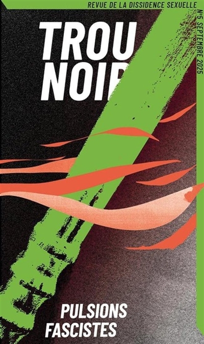 Trou noir : revue de la dissidence sexuelle, n° 5. Pulsions fascistes