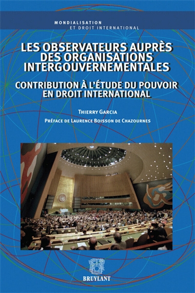 Les observateurs auprès des organisations intergouvernementales : contribution à l'étude du pouvoir en droit international