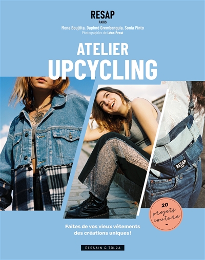 Atelier upcycling : faites de vos vieux vêtements des créations uniques ! : 20 projets couture