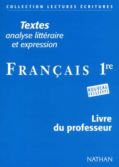 Français 1re, textes, analyse littéraire et expression : livre du professeur