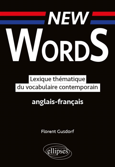 New words : lexique thématique du vocabulaire contemporain anglais-français