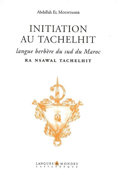 Initiation au tachelhit. Ra nsawal tachelhit : langue berbère du Sud du Maroc