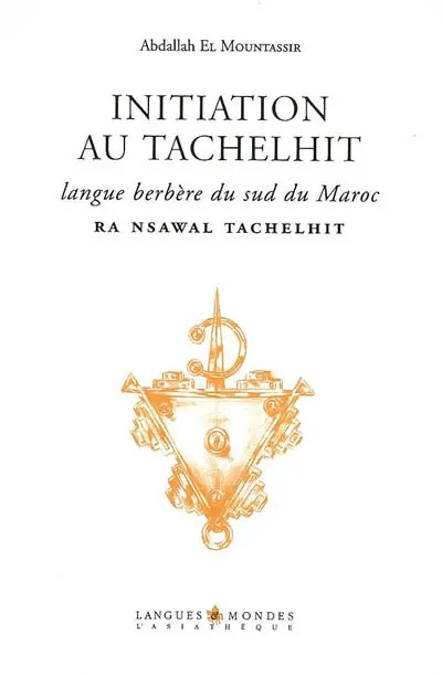 Initiation au tachelhit. Ra nsawal tachelhit : langue berbère du Sud du Maroc