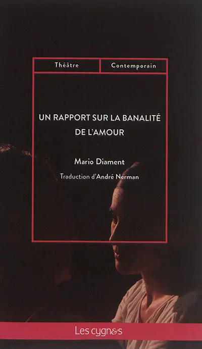 Un rapport sur la banalité de l'amour : une pièce en cinq rencontres