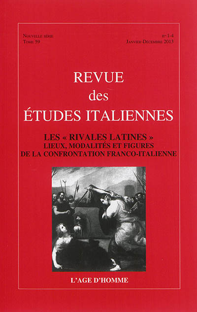 Revue des études italiennes, n° 59. Les rivales latines : lieux, modalités et figures de la confrontation franco-italienne