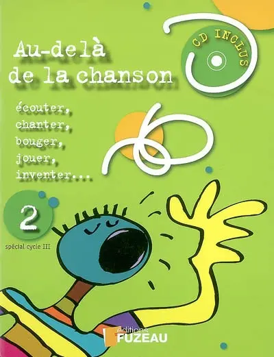 Au-delà de la chanson : écouter, chanter, bouger, jouer, inventer.... Vol. 2. Spécial cycle III