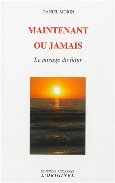 Maintenant ou jamais : le mirage du futur