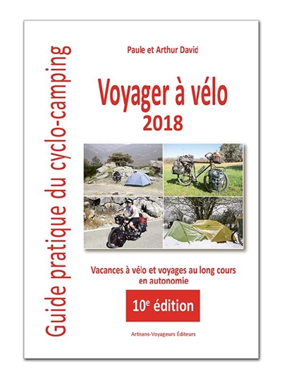 Voyager à vélo : guide pratique du cyclo-camping 2018 : vacances à vélo et voyages au long cours en autonomie