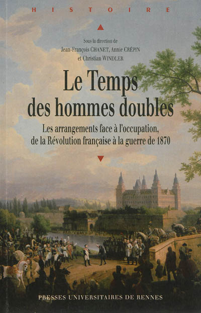 Le temps des hommes doubles : les arrangements face à l'occupation, de la Révolution française à la guerre de 1870