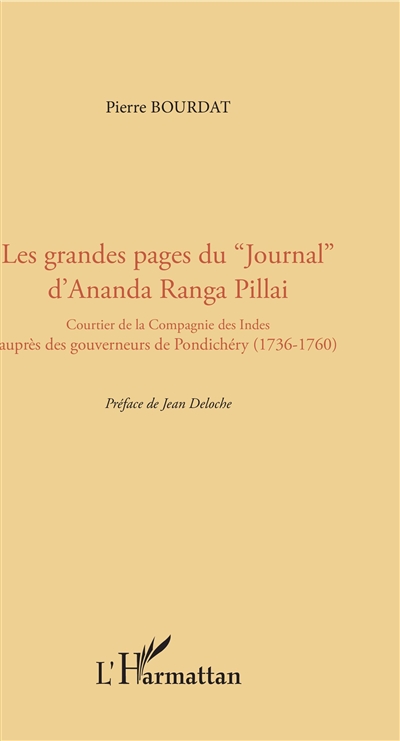 Les grandes pages du Journal d'Ananda Ranga Pillai : courtier de la Compagnie des Indes auprès des gouverneurs de Pondichéry (1736-1760)