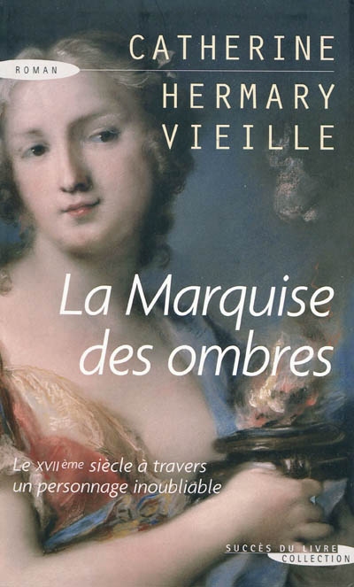 La marquise des ombres ou La vie de Marie-Madeleine d'Aubray, marquise de Brinvilliers