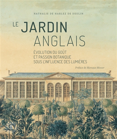 Le jardin anglais : évolution du goût et passion botanique sous l'influence des Lumières : anciens Pays-Bas méridionaux et principauté de Liège (1761-1827)