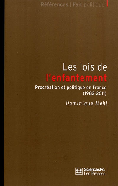Les lois de l'enfantement : procréation et politique en France (1982-2011)