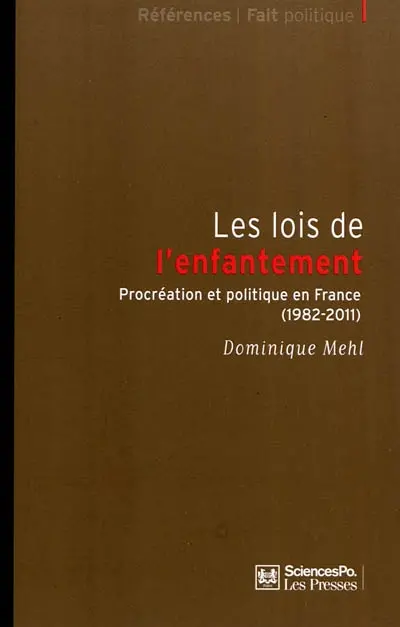 Les lois de l'enfantement : procréation et politique en France (1982-2011)