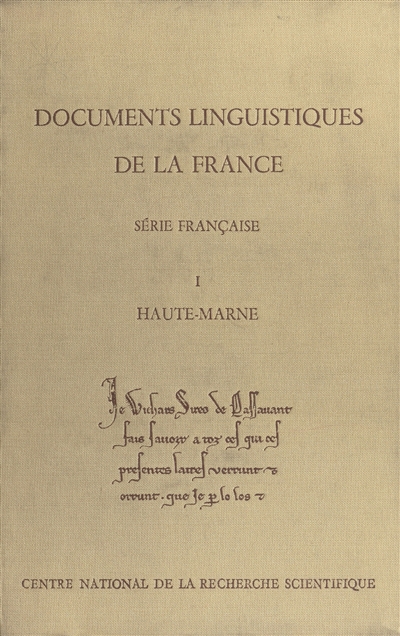 Documents linguistiques de la France. Vol. 1. Haute-Marne, chartes en langue française antérieures à 1271 conservées dans le département de la Haute-Marne