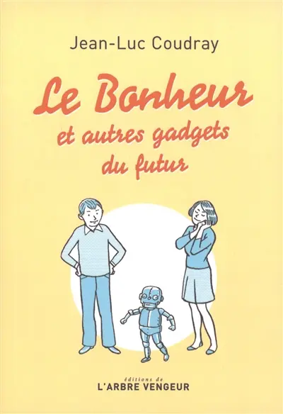 Le bonheur : et autres gadgets du futur