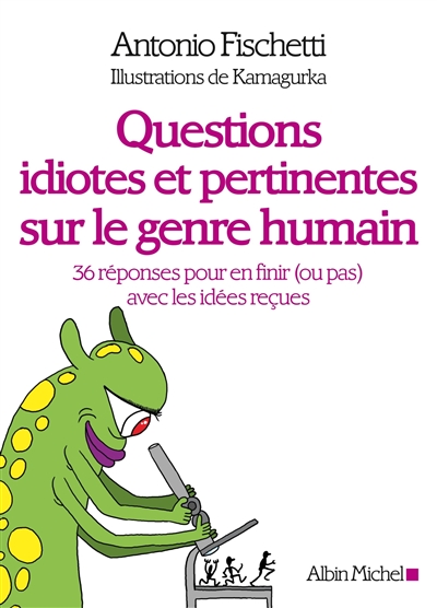 Questions idiotes et pertinentes sur le genre humain : 36 réponses pour en finir (ou pas) avec les idées reçues