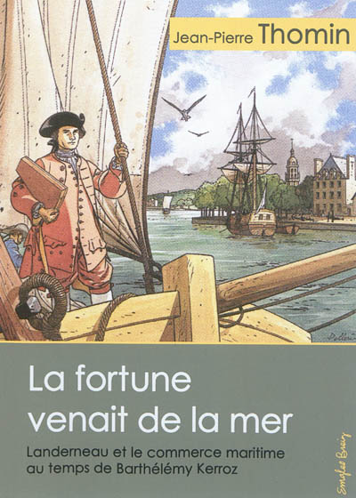 La fortune venait de la mer : Landerneau et le commerce maritime au temps de Barthélémy Kerroz