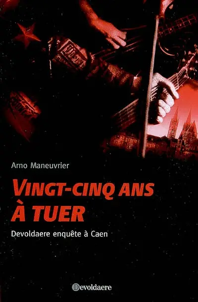 Vingt-cinq ans à tuer : Devoldaere enquête à Caen