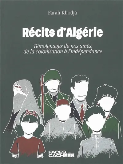 Récits d'Algérie : témoignages de nos aînés, de la colonisation à l'indépendance
