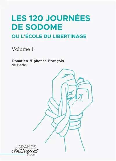 Les 120 journées de Sodome ou L’Ecole du libertinage : Volume 1